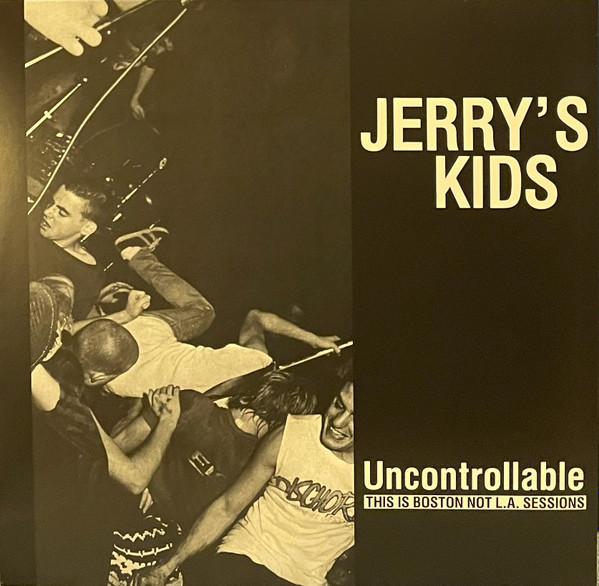 JERRY´S KIDS „Uncontrollable: This Is Boston Not L.A. Sessions“ LP